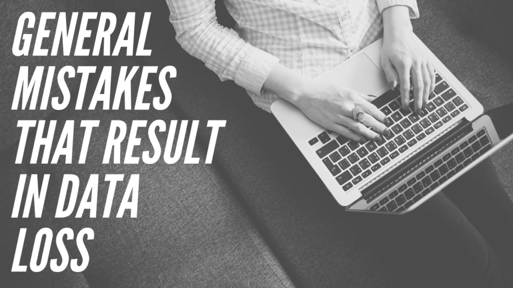 General Mistakes That Result in Data Loss