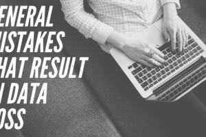 General Mistakes That Result in Data Loss
